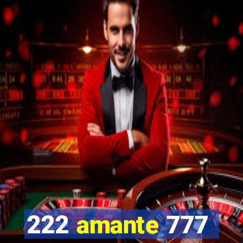 222 amante 777